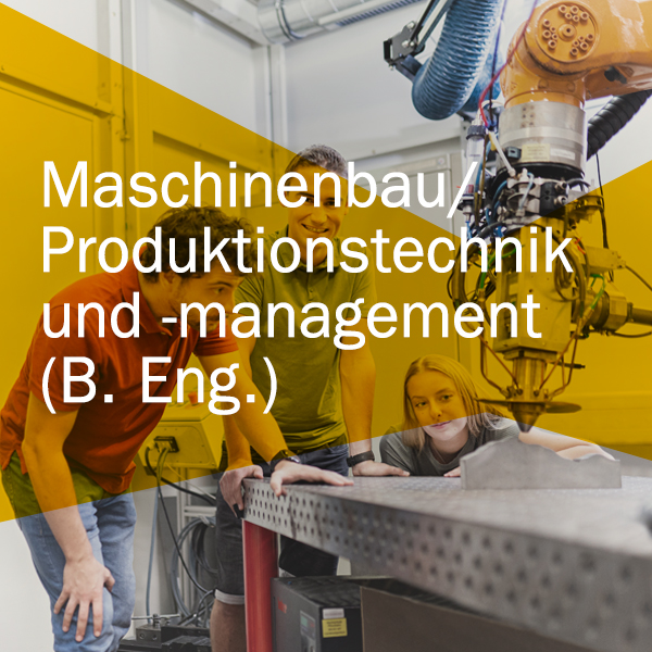 Maschinenbau Produktionstechnik und -management - Bachelor of Engineering